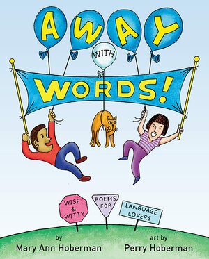 Away with Words!: Wise and Witty Poems for Language Lovers by James Perry Hoberman, Mary Ann Hoberman