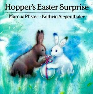 Hopper's Easter Surprise by Marcus Pfister, Kathrin Siegenthaler