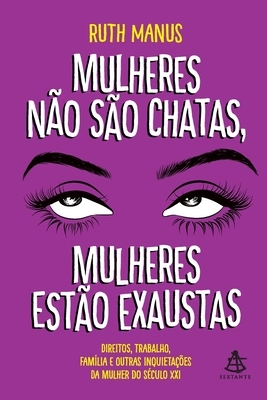 Mulheres não são chatas, mulheres estão exaustas by Ruth Manus