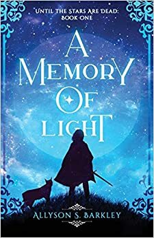 A Memory of Light (Until the Stars Are Dead, #1) by Allyson S. Barkley