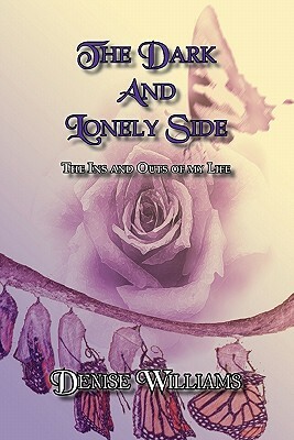 The Dark and Lonely Side: The Ins and Outs of My Life by Denise Williams