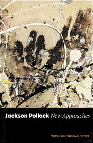 Jackson Pollock: New Approaches by T.J. Clark, T.J. Clark, Jeremy Lewison, James Coddington