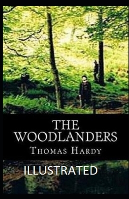 The Woodlanders Illustrated by Thomas Hardy