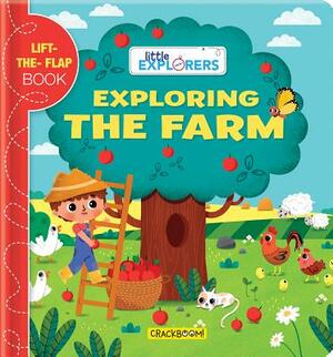 Little Explorers: Exploring the Farm: (a Lift the Flap Book) by 