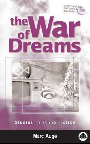 The War of Dreams: Studies in Ethno Fiction by Marc Auge