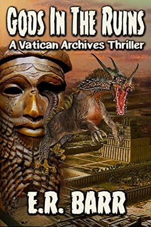 GODS IN THE RUINS: A Vatican Archives Thriller by E.R. Barr