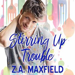 Stirring Up Trouble by Z.A. Maxfield
