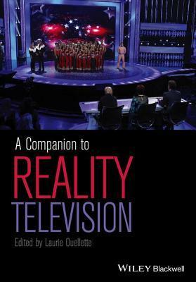 A Companion to Reality Television by Laurie Ouellette