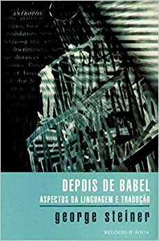 Depois de Babel: Aspectos da Linguagem e Tradução by George Steiner