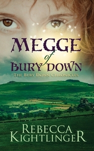 Megge of Bury Down: Book One of the Bury Down Chronicles by Rebecca Kightlinger