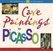 Cave Paintings to Picasso: The Inside Scoop on 50 Art Masterpieces by Henry M. Sayre