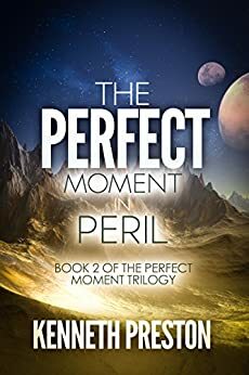 The Perfect Moment in Peril by Kenneth Preston