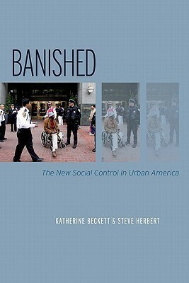 Banished: The New Social Control In Urban America (Studies in Crime and Public Policy) by Steve Herbert, Katherine Beckett