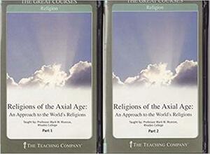 Religions Of The Axial Age: An Approach To The World's Religions by Mark W. Muesse