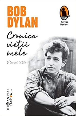 Cronica vieții mele: volumul întâi by Dan Silviu Boerescu, Bob Dylan
