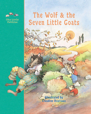 The Wolf and the Seven Little Goats by Jacob Grimm, Claudine Routiaux, Wilhelm Grimm