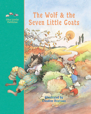 The Wolf and the Seven Little Goats by Jacob Grimm, Claudine Routiaux, Wilhelm Grimm