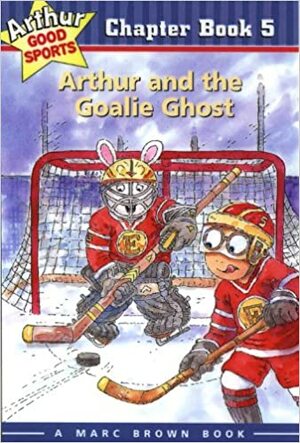 Arthur and the Goalie Ghost by Marc Brown