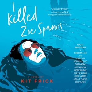 I Killed Zoe Spanos by Kit Frick