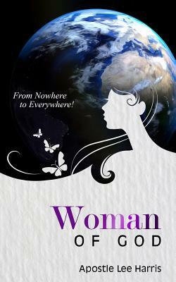 Woman of God: From Nowhere to Everywhere by Lee Harris