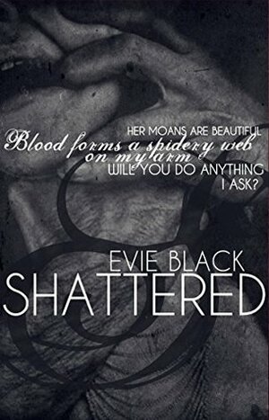 Shattered: A Short Collection Of Dark Erotica by Evie Black