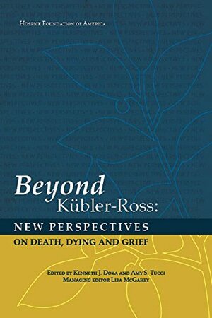 Beyond Kübler-Ross: New Perspectives on Death, Dying, and Grief by Kenneth J. Doka