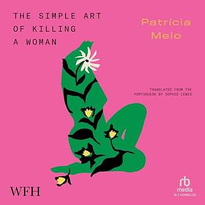 The Simple Art of Killing a Woman by Patrícia Melo