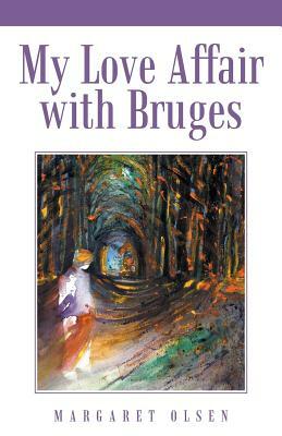 My Love Affair with Bruges by Margaret Olsen