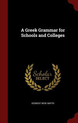 A Greek Grammar for Schools and Colleges by Herbert Weir Smyth