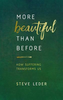 More Beautiful Than Before: How Suffering Transforms Us by Steve Leder