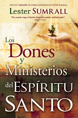 Los Dones Y Ministerios del Espíritu Santo = The Gifts and Ministries of the Holy Spirit by Lester Sumrall