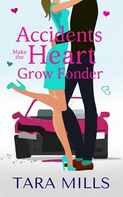 Accidents Make the Heart Grow Fonder by Tara Mills