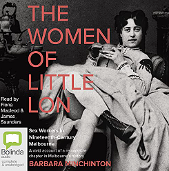 The Women of Little Lon: Sex Workers in Nineteenth-Century Melbourne by Barbara Minchinton