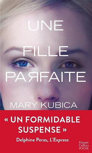 Une fille parfaite by Mary Kubica