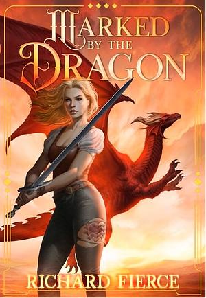 Marked by the Dragon: Deluxe Collector's Omnibus by Richard Fierce