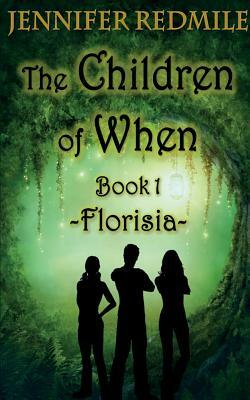 The Children of When Book 1: Florisia by Jennifer Redmile