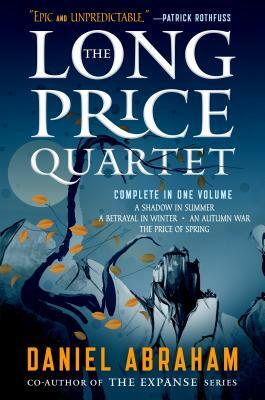 The Long Price Quartet: The Complete Quartet (a Shadow in Summer, a Betrayal in Winter, an Autumn War, the Price of Spring) by Daniel Abraham