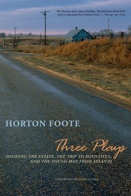 Three Plays: Dividing the Estate, the Trip to Bountiful, and the Young Man from Atlanta by Horton Foote