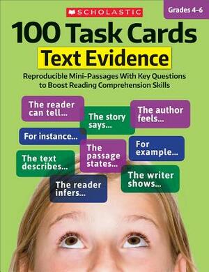 100 Task Cards: Text Evidence: Reproducible Mini-Passages with Key Questions to Boost Reading Comprehension Skills by Scholastic Teaching Resources, Scholastic, Inc