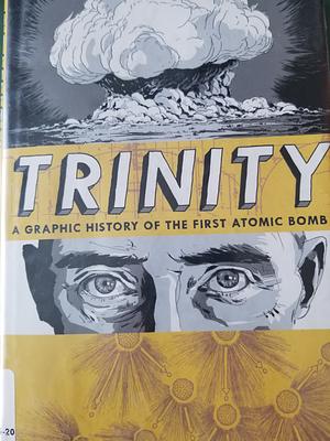 Trinity: A Graphic History of the First Atomic Bomb by Jonathan Fetter-Vorm