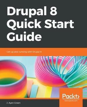 Drupal 8 Quick Start Guide by Jeff Greenberg