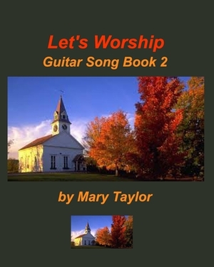 Let's Worship Guitar Song Book 2 by Mary Taylor