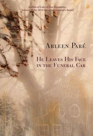 He Leaves His Face in the Funeral Car by Arleen Paré