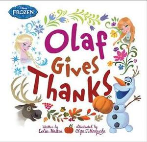 Frozen: Olaf Gives Thanks by Olga T. Mosqueda, Colin Hosten