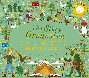 The Story Orchestra: In the Hall of the Mountain King: Press the note to hear Grieg's music by Jessica Courtney-Tickle, Hattie Grylls