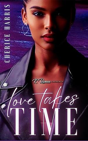 Love Takes Time by Cherice Harris