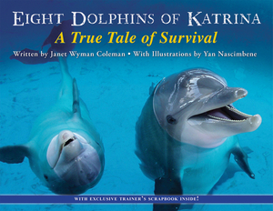 Eight Dolphins of Katrina: A True Tale of Survival by Janet Wyman Coleman