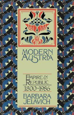 Modern Austria: Empire and Republic, 1815 1986 by Barbara Jelavich