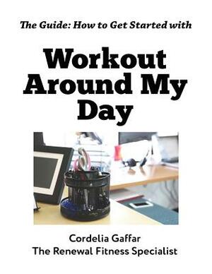 The Guide: How to Get Started with Workout Around My Day by Cordelia Gaffar