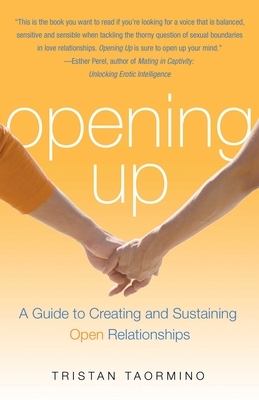 Opening Up: A Guide to Creating and Sustaining Open Relationships by Tristan Taormino